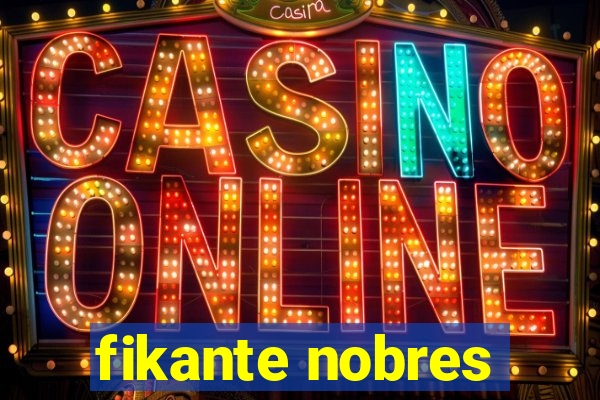 fikante nobres